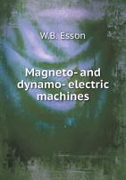 Magneto- And Dynamo-Electric Machines: With a Description of Electric Accumulators 0548835721 Book Cover