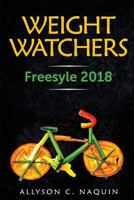 Weight Watchers Freestyle 2018: The Only Cookbook You Need in 2018 to Lose Weight Faster and Smarter 1987404572 Book Cover