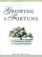Growing a Fortune: 12 Investment Secrets to Financial Prosperity 1570717745 Book Cover