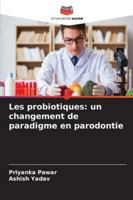 Les probiotiques: un changement de paradigme en parodontie 6209316484 Book Cover