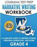 LOUISIANA TEST PREP Narrative Writing Workbook Grade 4: A Complete Guide to Writing Stories, Personal Narratives, and More 1981440933 Book Cover
