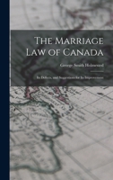 The marriage law of Canada: its defects, and suggestions for its improvement 1018132430 Book Cover