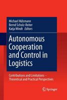 Autonomous Cooperation and Control in Logistics: Contributions and Limitations - Theoretical and Practical Perspectives 3642432581 Book Cover