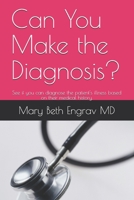 Can You Make the Diagnosis?: See if you can diagnose the patient's illness based on their medical history. B091GV56F9 Book Cover