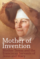 Mother of Invention: Mother Teresa and the Franciscan Servants of Jesus 1789593735 Book Cover