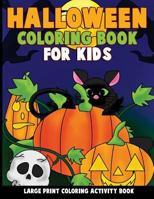 Halloween Coloring Book for Kids: Large Print Coloring Activity Book for Preschoolers, Toddlers, Children and Seniors 1976583233 Book Cover