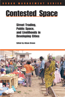 Contested Space: Street Trading, Public Space, and Livelihoods in Developing Cities (Urban Management) 1853396303 Book Cover