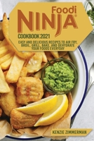 Ninja Foodi Cookbook 2021: Easy and Delicious Recipes to Air Fry, Roast, Grill, Bake, and Dehydrate your Foods Everyday 1802933182 Book Cover