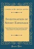 Investigation of Soviet Espionage: Hearings Before the Committee on Un-American Activities, House of Representatives, Eighty-Fifth Congress, First Ses 0666312028 Book Cover