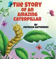 The Story of an Amazing Caterpillar 1737832437 Book Cover
