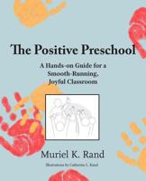 The Positive Preschool: A Hands-On Guide for a Smooth-Running, Joyful Classroom 0988276623 Book Cover