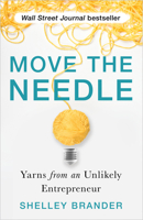 Move the Needle: Yarns from an Unlikely Entrepreneur 1401960553 Book Cover