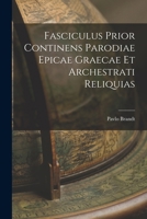 Fasciculus Prior Continens Parodiae Epicae Graecae Et Archestrati Reliquias 1016246927 Book Cover