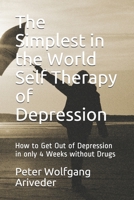 The Simplest in the World Self Therapy of Depression: How to Get Out of Depression in only 4 Weeks without Drugs (Psyche Revolution) B08GVLWBV9 Book Cover
