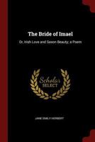 The Bride of Imael: Or, Irish Love and Saxon Beauty; a Poem 1375628208 Book Cover