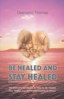 Be Healed and Stay Healed 0954308301 Book Cover