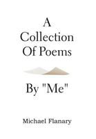 A Collection of Poems by ''Me'' 1477127666 Book Cover