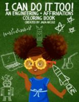 I Can Do It Too! - An Engineering + Affirmations Coloring Book 1088043267 Book Cover