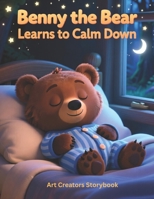 Benny the Bear Learns to Calm Down: A Gentle Anger Management Story for Kids Ages 4–6 That Teaches Big Feelings and Self-Control B0GK13LXW9 Book Cover