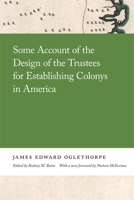 Some Account of the Design of the Trustees for Establishing Colonies in America 0820359432 Book Cover
