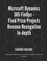 Microsoft Dynamics 365 FinOps - Fixed Price Projects Revenue Recognition In-depth: All possible fixed price projects revenue recognition scenarios in one book. 1723988812 Book Cover