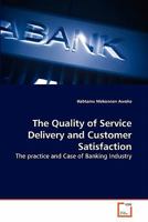The Quality of Service Delivery and Customer Satisfaction: The practice and Case of Banking Industry 3639280806 Book Cover
