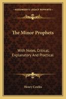 The Minor Prophets: with Notes, Critical, Explanatory, and Practical 1171767641 Book Cover