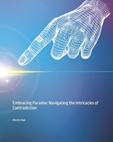 Embracing Paradox: Navigating the Intricacies of Contradiction B0CWVGD754 Book Cover