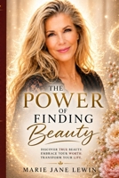 The Power of Finding Beauty: Rediscover the Beauty That Already Exists Within B0H6GCM9V4 Book Cover