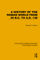 A History of the Roman World from 30 B.C. to A.D. 138 (Routledge Library Editions: The Ancient World) 1032767774 Book Cover