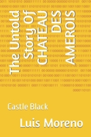 The Untold Story Of CHATEAU DES AMEROIS: Castle Black B0DW4GBXLH Book Cover