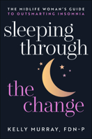 Sleeping Through the Change: The Midlife Woman's Guide to Outsmarting Insomnia 1394396104 Book Cover