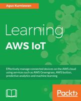 Learning AWS IoT: Effectively manage connected devices on the AWS cloud using services such as AWS Greengrass, AWS button, predictive analytics and machine learning 1788396111 Book Cover