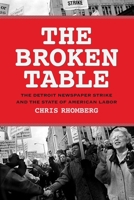 The Broken Table: The Detroit Newspaper Strike and the State of American Labor 0871547171 Book Cover