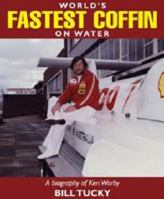 World's Fastest Coffin on Water: The First-Ever Biography of Ken Warby 1921496061 Book Cover