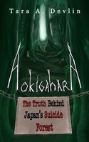 Aokigahara: The Truth Behind Japan's Suicide Forest 1690963441 Book Cover