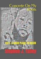 Concrete On My Roots: vol 1. A GOOD PLACE TO BEGIN B092469VND Book Cover