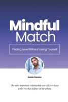 Mindful Match: Finding Love Without Losing Yourself B0CZK22T32 Book Cover