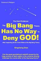 The Hard Evidence: The Big Bang Theory Has No Way to Deny God! 1727351002 Book Cover