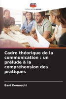Cadre théorique de la communication : un prélude à la compréhension des pratiques (French Edition) 620876081X Book Cover