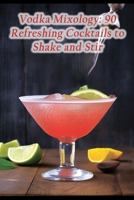 Vodka Mixology: 90 Refreshing Cocktails to Shake and Stir B0CM99KKZV Book Cover