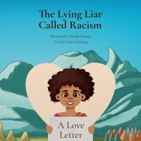 The Lying Liar Called Racism: A Love Letter 0578746182 Book Cover