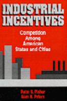 Industrial Incentives: Competition Among American Cities and States 0880991836 Book Cover