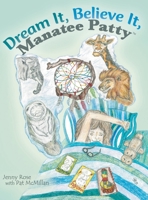 Dream It, Believe It, Manatee Patty 1480878952 Book Cover
