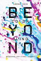 Beyond Colorblind: Redeeming Our Ethnic Journey 0830845151 Book Cover