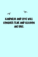 Kindness and love will conquer fear and illusion any day. Journal: A minimalistic Lined Journal / Notebook /Journal /planner/ dairy/ calligraphy Book / lettering book/Gratitude journal/ journal with 1 1651107653 Book Cover