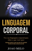 Linguagem Corporal: Use sua linguagem corporal para obter o que voc� quer (Linguagem corporal e como isso pode criar resultados incr�veis em todas as �reas da sua vida!) 1989891527 Book Cover