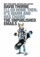 I'll Go Home Then, It's Warm and Has Chairs. the Unpublished Emails. 0615615953 Book Cover