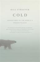 Cold: Adventures in the World's Frozen Places