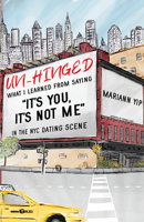 Un-Hinged What I Learned From Saying “It’s Not You, It’s Me” in the New York Dating Scene 1637550235 Book Cover